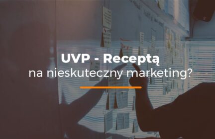 UVP – Receptą na nieskuteczny marketing?