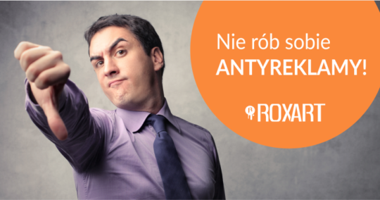 Roxart blog - Antyreklama – czyli jak nie robić reklamy