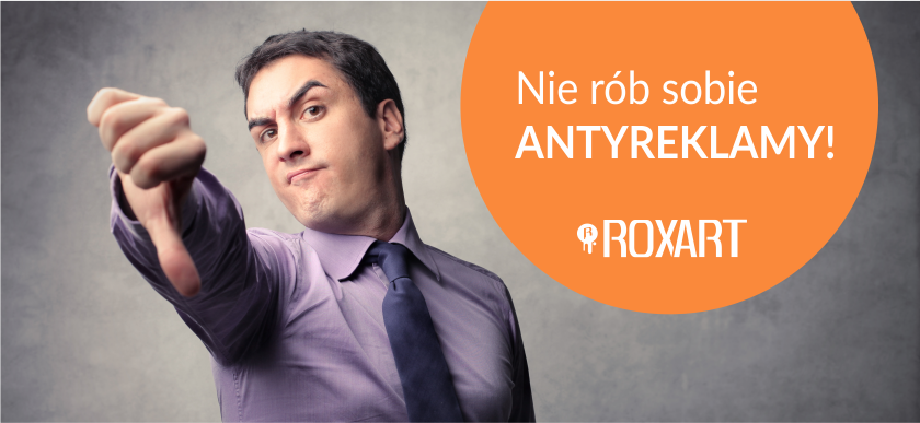 Roxart blog - Antyreklama – czyli jak nie robić reklamy